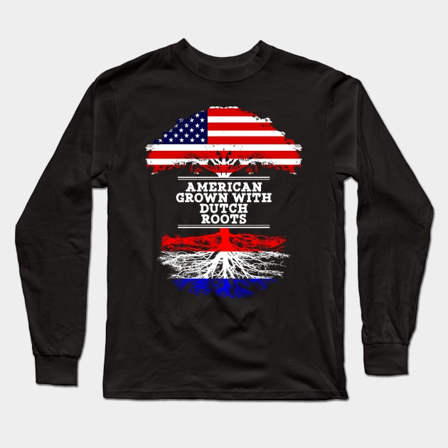 American Grown With Dutch Roots - Gift for Dutch From Netherlands Long Sleeve T-Shirt by Country Flags